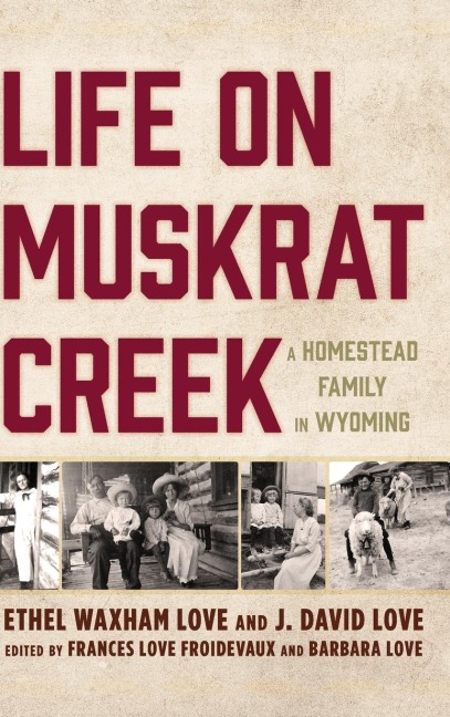 Life on Muskrat Creek: A Homestead Family in Wyoming