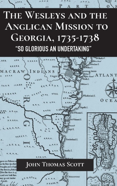 Wesleys and the Anglican Mission to Georgia, 1735-1738: "So Glorious an Undertaking"