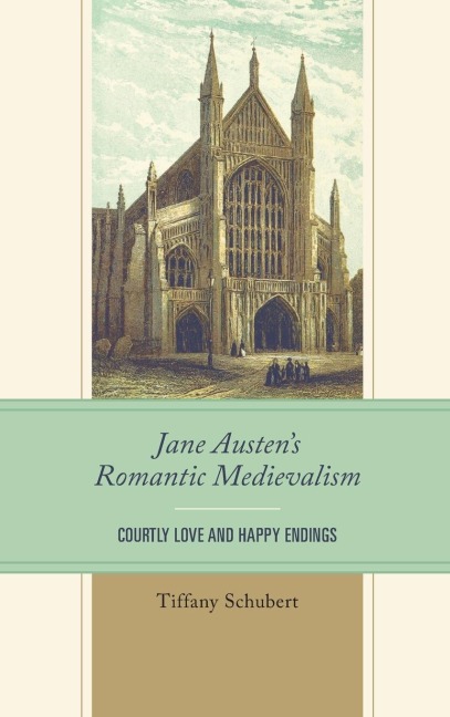Jane Austens Romantic Medievalism: Courtly Love and Happy Endings