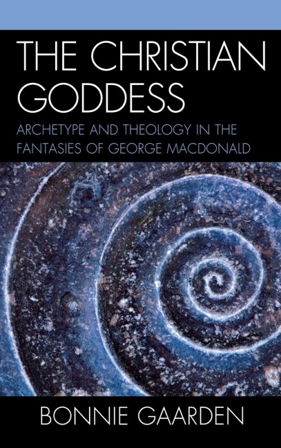 Christian Goddess: Archetype and Theology in the Fantasies of George MacDonald
