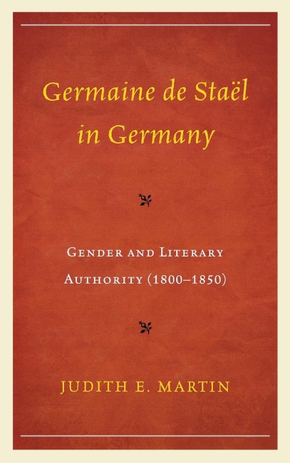 Germaine de Staël in Germany: Gender and Literary Authority (1800-1850)