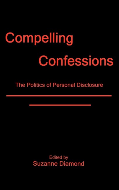 Compelling Confessions: The Politics of Personal Disclosure