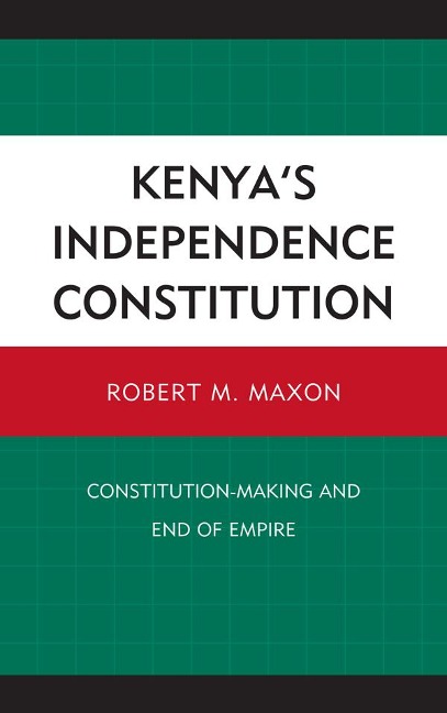 Kenya's Independence Constitution: Constitution-Making and End of Empire