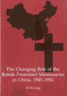 The Changing Role of the British Protestant Missionaries in China, 1945-1952