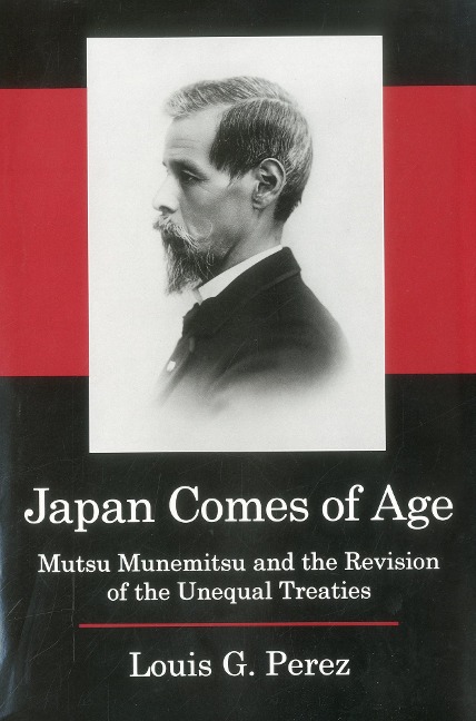 Japan Comes of Age: Mutsu Munemitsu and the Revision of the Unequal Treaties