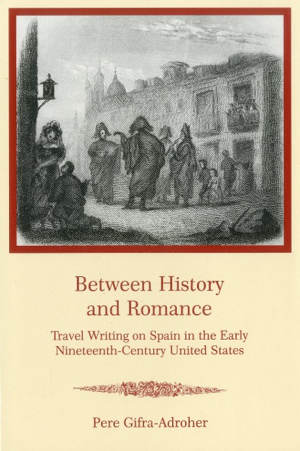 Between History and Romance: Travel Writing on Spain in the Early Nineteenth-Century United States