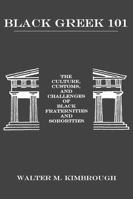Black Greek 101: The Culture, Customs, and Challenges of Black Fraternities and Soroities