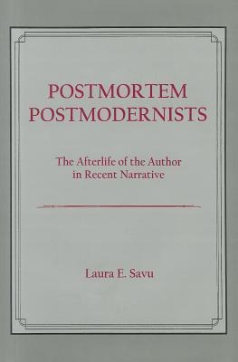 Postmortem Postmodernists: The Afterlife of the Author in Recent Narrative