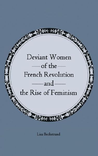 Deviant Women of the French Revolution and the Rise of Feminism