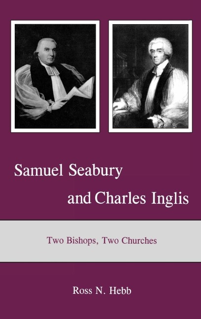 Samuel Seabury and Charles Inglis: Two Bishops, Two Churches