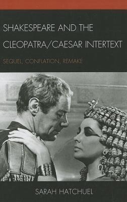 Shakespeare and the Cleopatra/Caesar Intertext: Sequel, Conflation, Remake