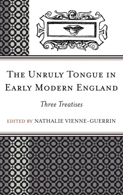 Unruly Tongue in Early Modern England: Three Treatises