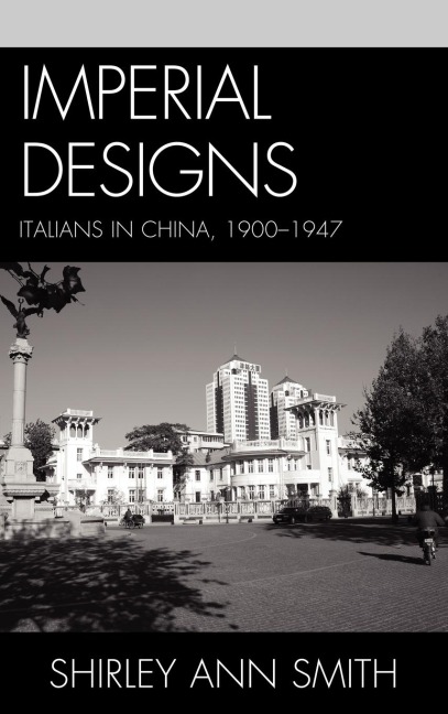 Imperial Designs: Italians in China 1900-1947