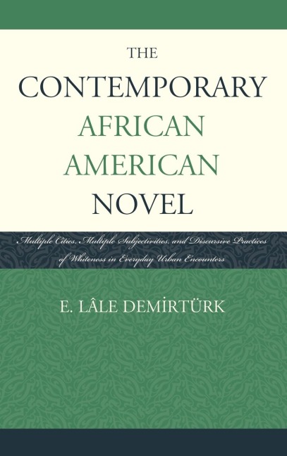 Contemporary African American Novel: Multiple Cities, Multiple Subjectivities, and Discursive Practices of Whiteness in Everyday Urban Encounters