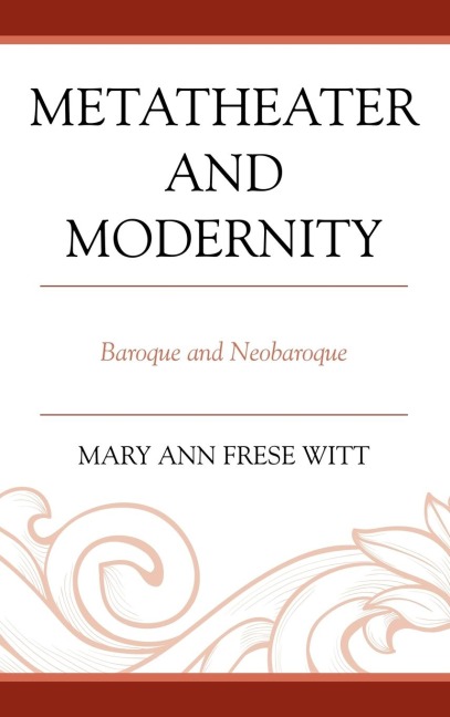 Metatheater and Modernity: Baroque and Neobaroque
