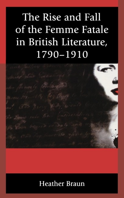 Rise and Fall of the Femme Fatale in British Literature, 1790-1910