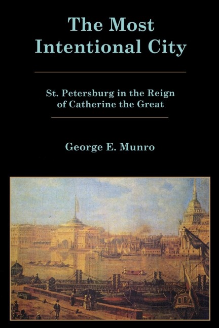 Most Intentional City: St. Petersburg in the Reign of Catherine the Great