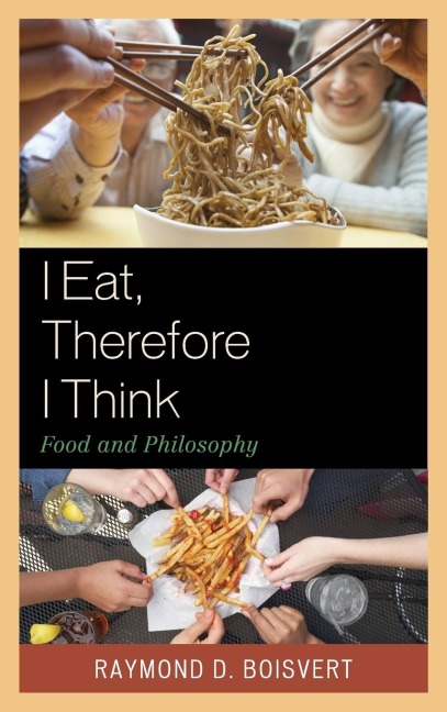 I Eat, Therefore I Think: Food and Philosophy