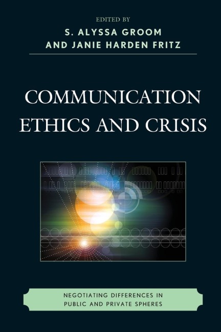 Communication Ethics and Crisis: Negotiating Differences in Public and Private Spheres