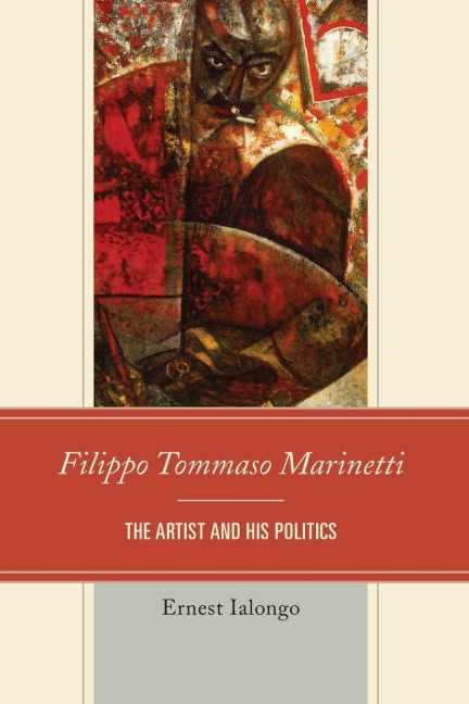 Filippo Tommaso Marinetti: The Artist and His Politics