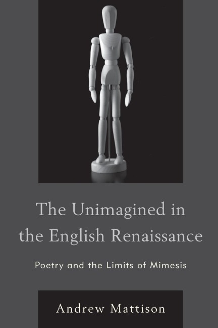 Unimagined in the English Renaissance: Poetry and the Limits of Mimesis