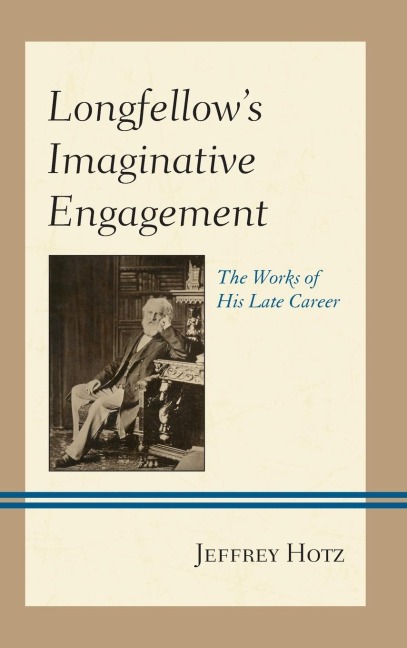 Longfellow's Imaginative Engagement: The Works of His Late Career