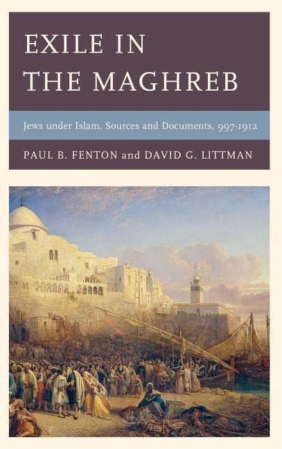 Exile in the Maghreb: Jews Under Islam, Sources and Documents, 997-1912