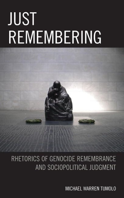 Just Remembering: Rhetorics of Genocide Remembrance and Sociopolitical Judgment