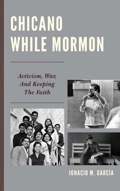 Chicano While Mormon: Activism, War, and Keeping the Faith