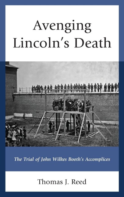 Avenging Lincolns Death: The Trial of John Wilkes Booths Accomplices