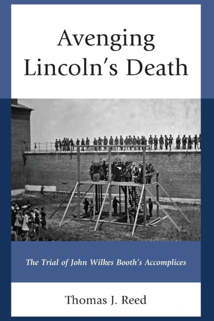Avenging Lincolns Death: The Trial of John Wilkes Booths Accomplices
