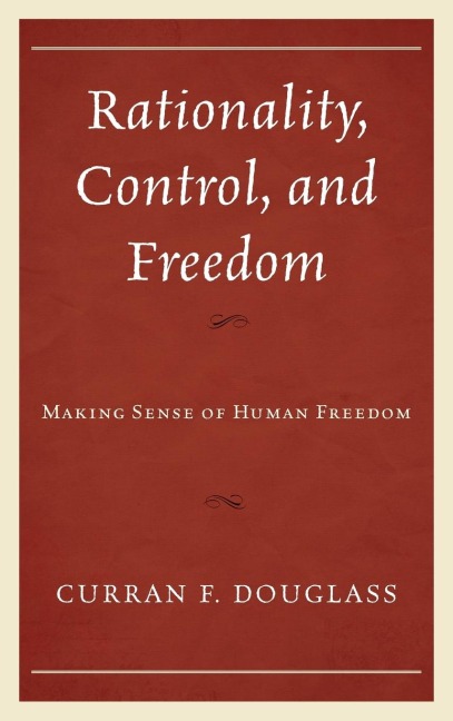 Rationality, Control, and Freedom: Making Sense of Human Freedom