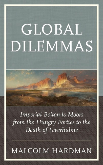 Global Dilemmas: Imperial Bolton-le-Moors from the Hungry Forties to the Death of Leverhulme