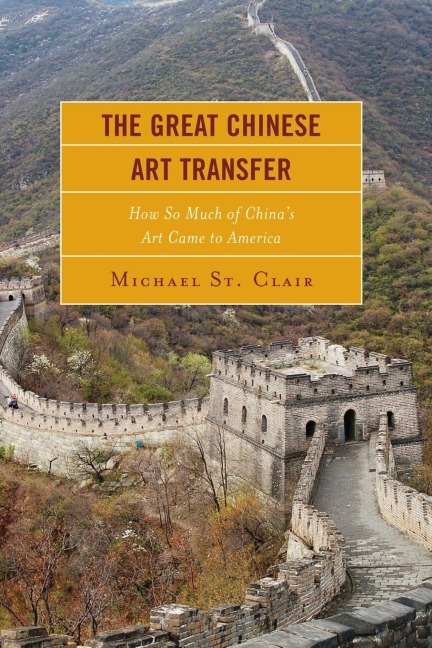 Great Chinese Art Transfer: How So Much of Chinas Art Came to America