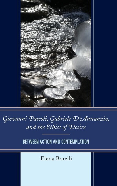 Giovanni Pascoli, Gabriele DAnnunzio, and the Ethics of Desire: Between Action and Contemplation