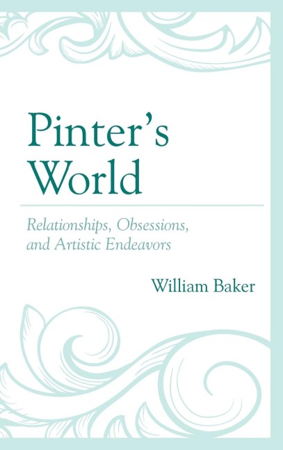 Pinters World: Relationships, Obsessions, and Artistic Endeavors
