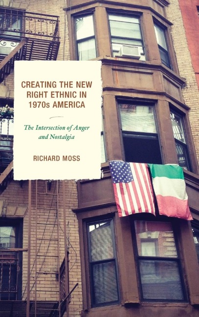 Creating the New Right Ethnic in 1970s America: The Intersection of Anger and Nostalgia