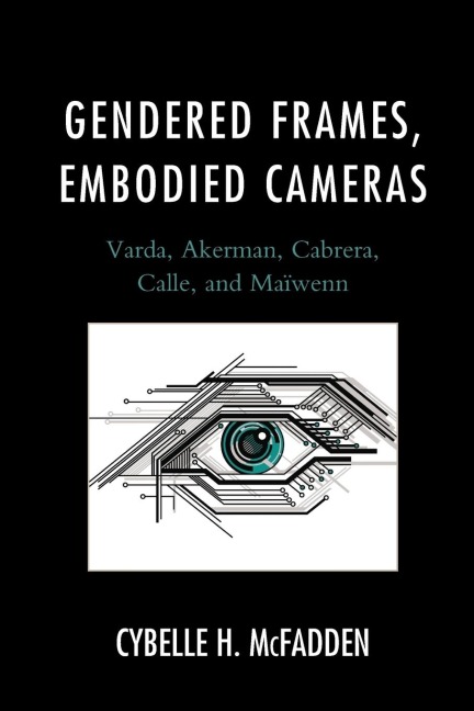 Gendered Frames, Embodied Cameras: Varda, Akerman, Cabrera, Calle, and Maïwenn