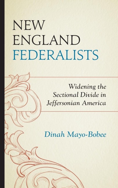 New England Federalists: Widening the Sectional Divide in Jeffersonian America