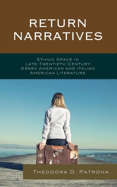 Return Narratives: Ethnic Space in Late-Twentieth-Century Greek American and Italian American Literature