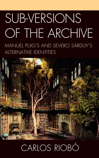 Sub-versions of the Archive: Manuel Puigs and Severo Sarduys Alternative Identities