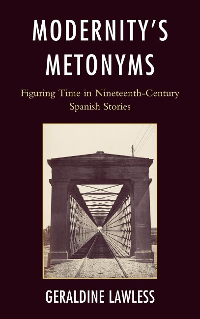 Modernitys Metonyms: Figuring Time in Nineteenth-Century Spanish Stories
