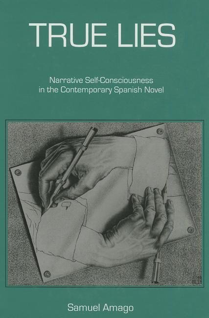 True Lies: Narrative Self-Consciousness in the Contemporary Spanish Novel