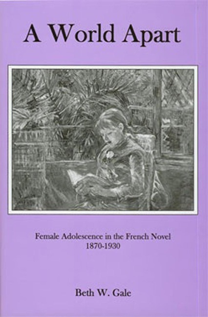A World Apart: Female Adolescence in the French Novel, 1870-1930