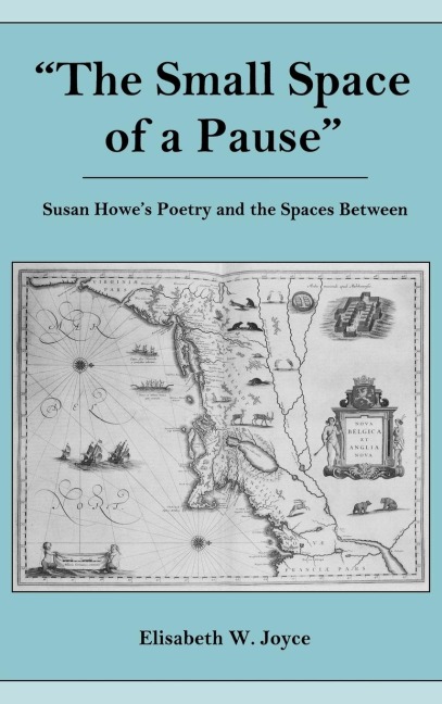 Small Space of a Pause: Susan Howes Poetry and the Space Between