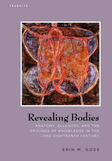 Revealing Bodies: Anatomy, Allegory, and the Grounds of Knowledge in the Long Eighteenth Century