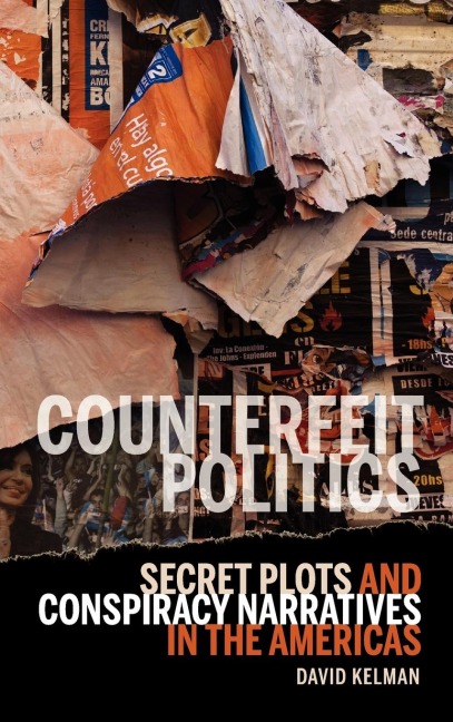 Counterfeit Politics: Secret Plots and Conspiracy Narratives in the Americas