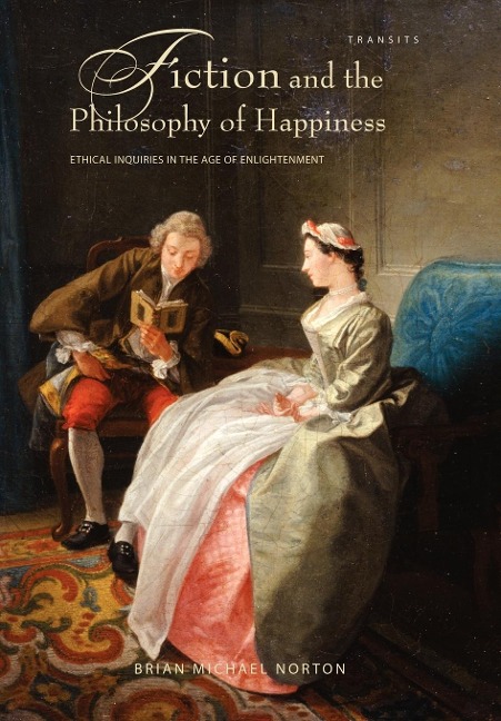 Fiction and the Philosophy of Happiness: Ethical Inquiries in the Age of Enlightenment
