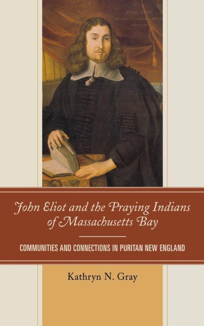 John Eliot and the Praying Indians of Massachusetts Bay: Communities and Connections in Puritan New England