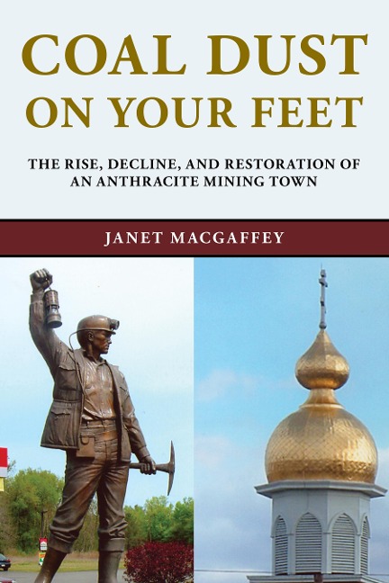 Coal Dust on Your Feet: The Rise, Decline, and Restoration of an Anthracite Mining Town